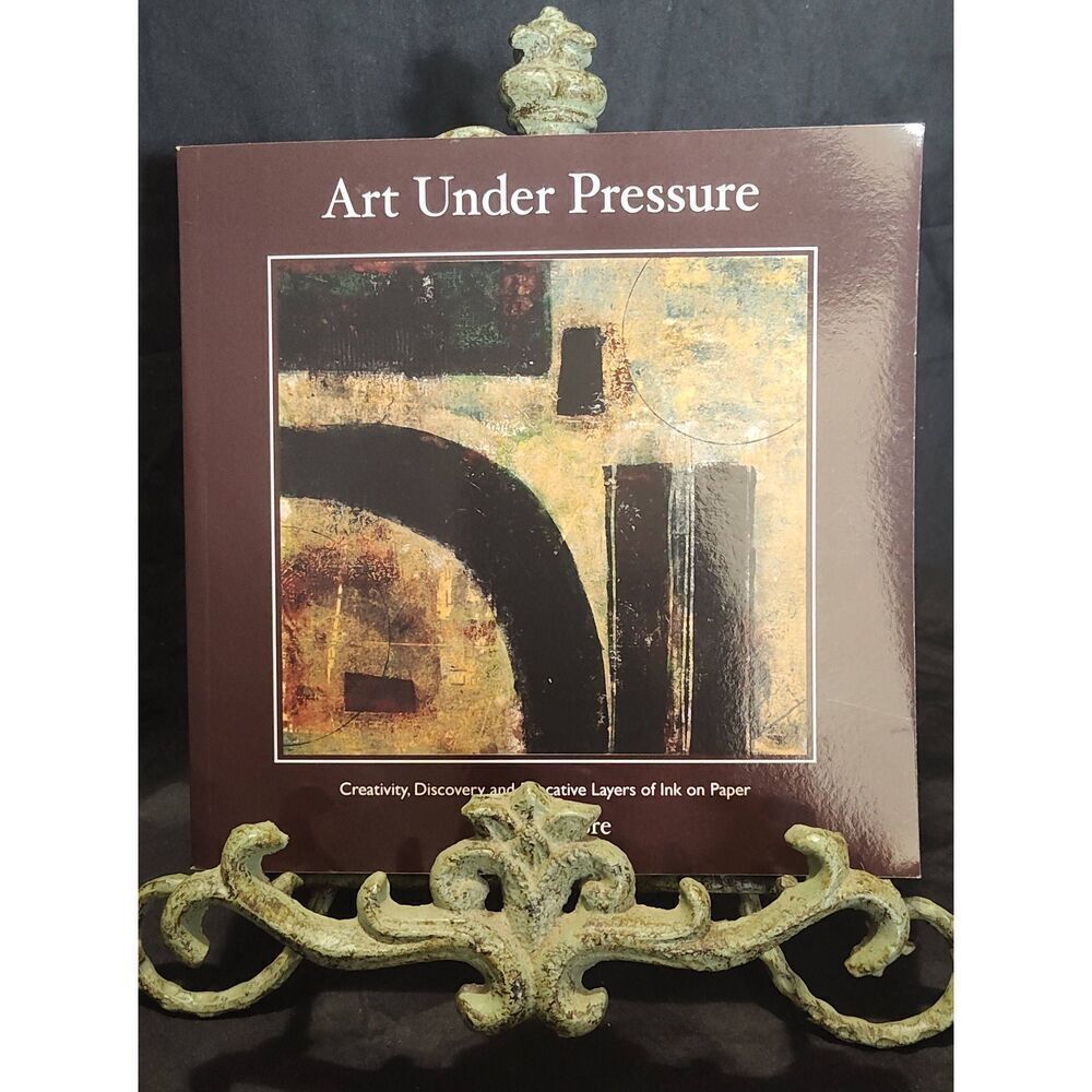 ART UNDER PRESSURE: CREATIVITY, DISCOVERY, AND EVOCATIVE By Anne Moore paperback